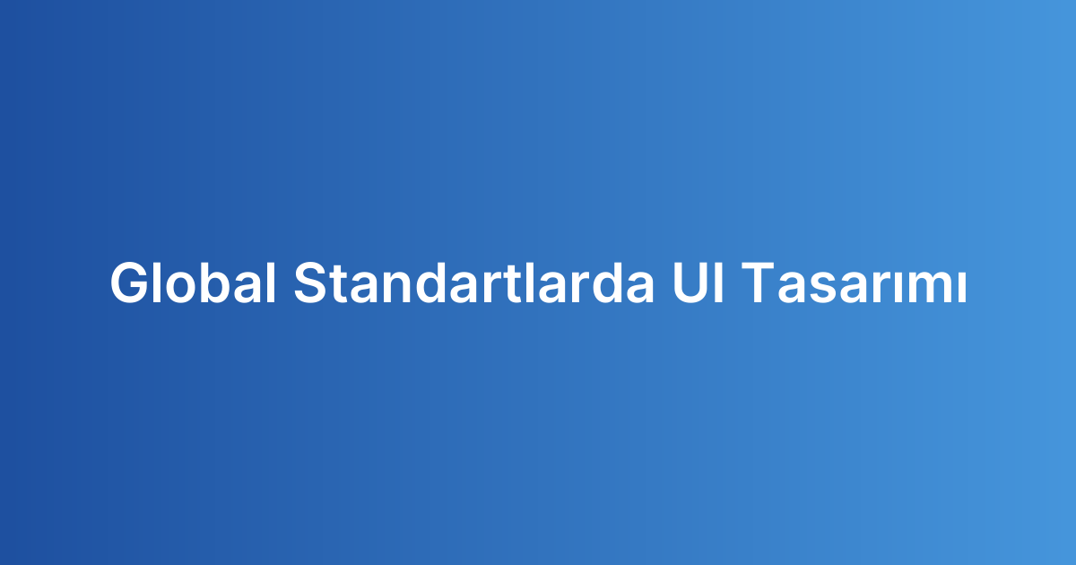 Global Standartlarda UI Tasarımı